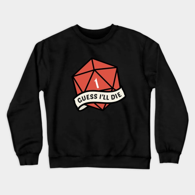 Guess I'll Die Crewneck Sweatshirt by ChristaDoodles